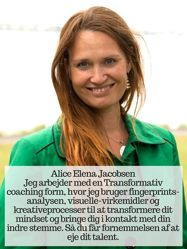 Alice Elena Jacobsen Jeg arbejder med en Transformativ coaching form, hvor jeg bruger fingerprints-analysen, visuelle-virkemidler og kreativeprocesser til at transformere dit mindset og bringe dig i kontakt med din indre stemme. Så du får fornemmelsen af at eje dit talent.